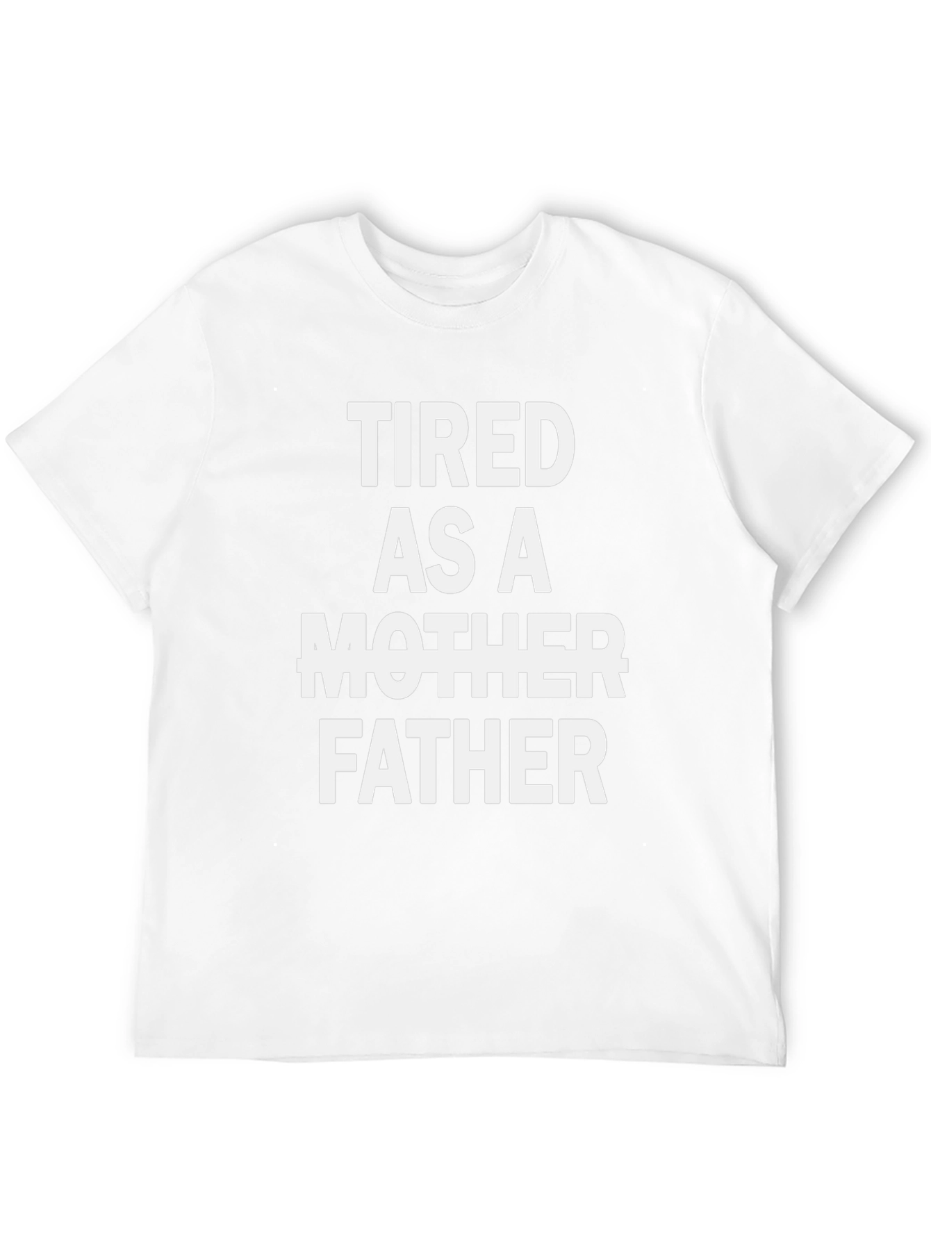 Tired As A Father Graphic Tee