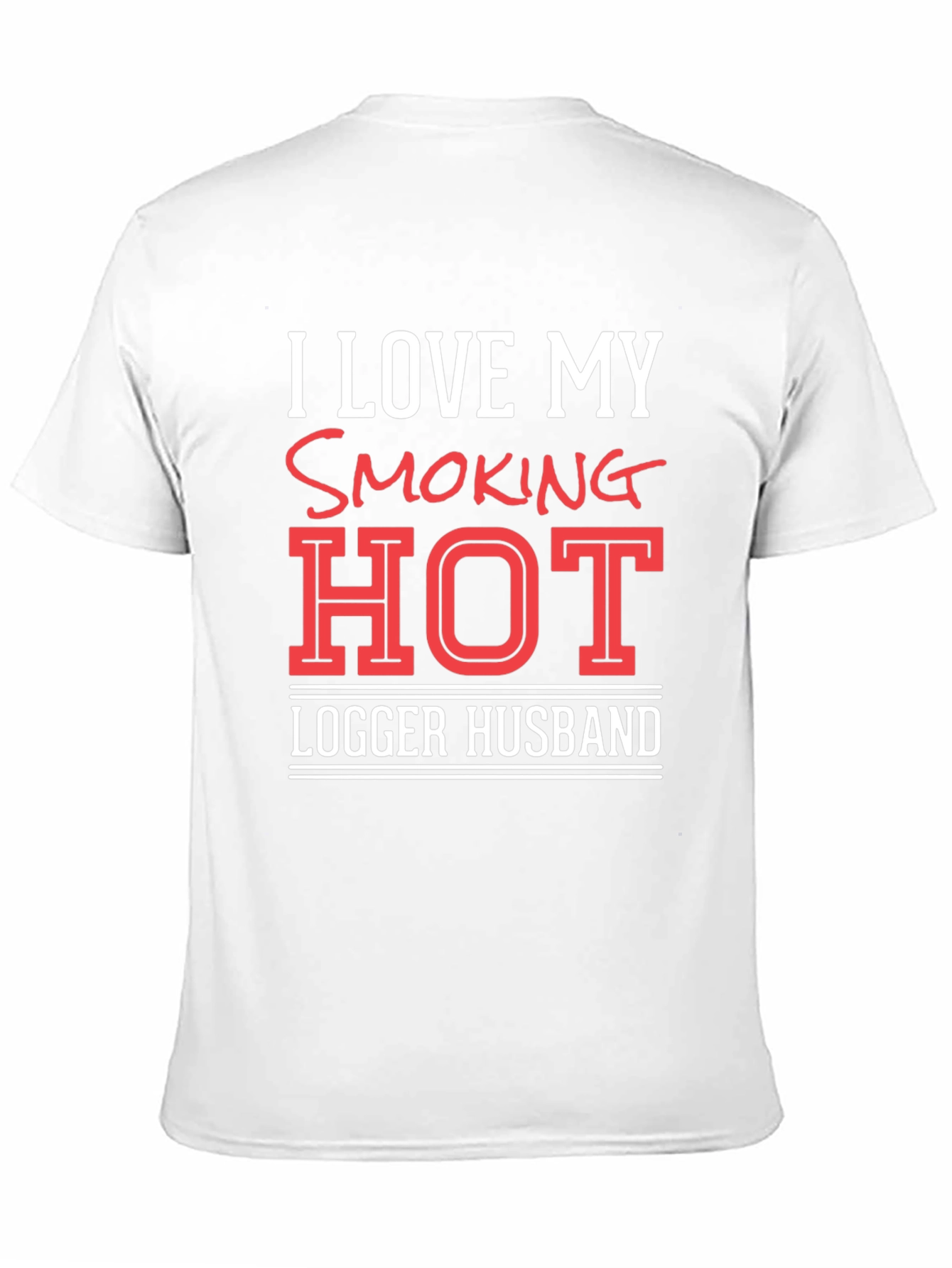 I Love My Smoking Hot Logger Husband T-Shirt