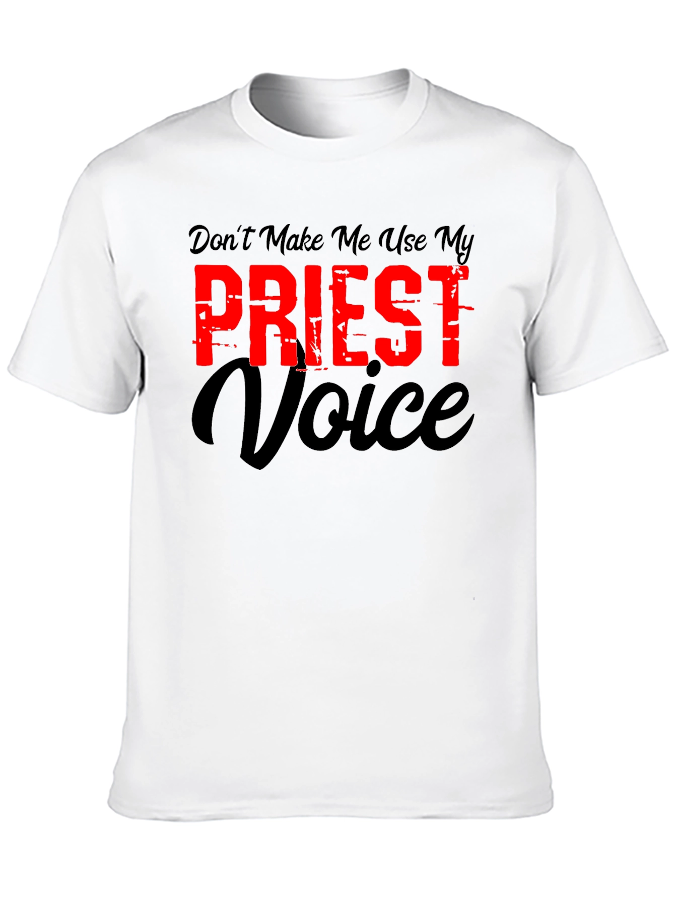 Dont Make Me Use My Priest Voice Graphic T-Shirt
