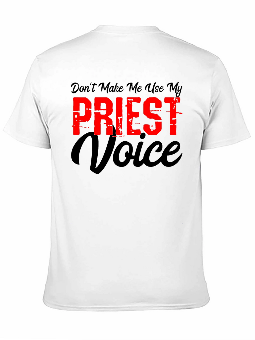 Dont Make Me Use My Priest Voice Graphic T-Shirt