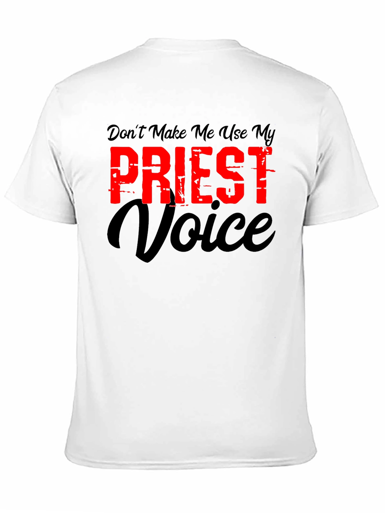 Dont Make Me Use My Priest Voice Graphic T-Shirt