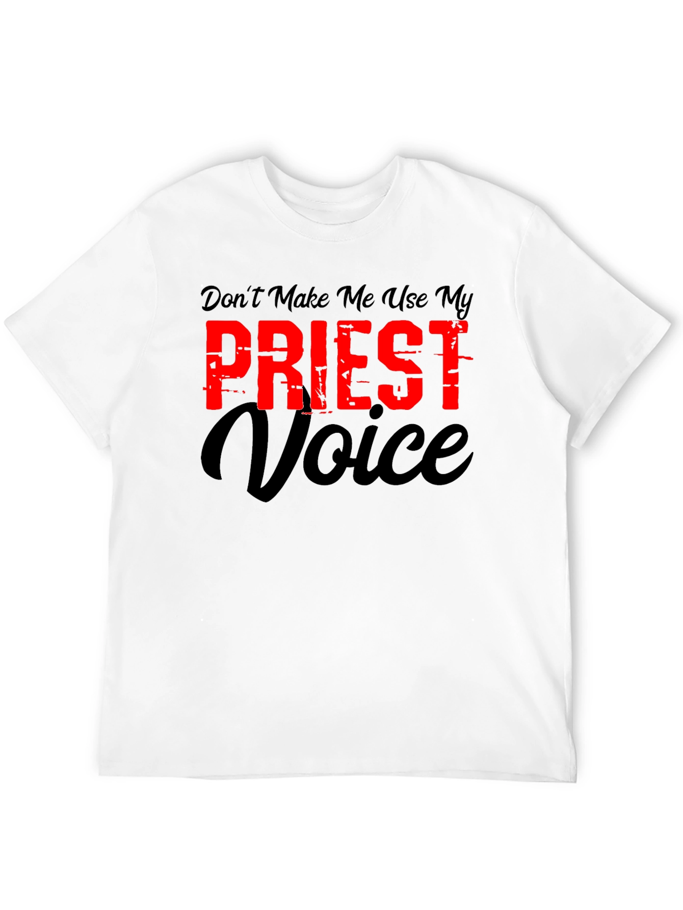 Dont Make Me Use My Priest Voice Graphic T-Shirt