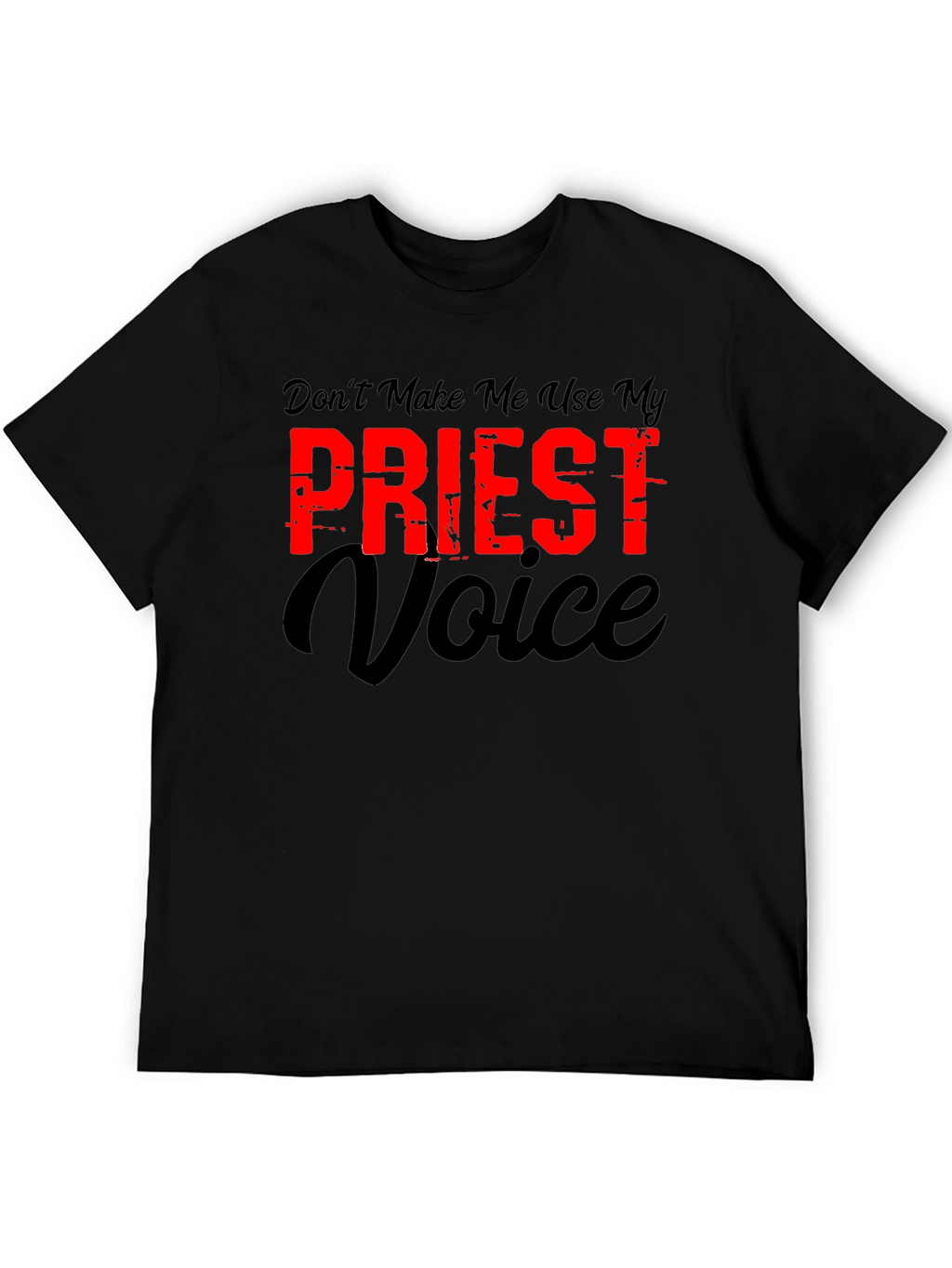 Dont Make Me Use My Priest Voice Graphic T-Shirt
