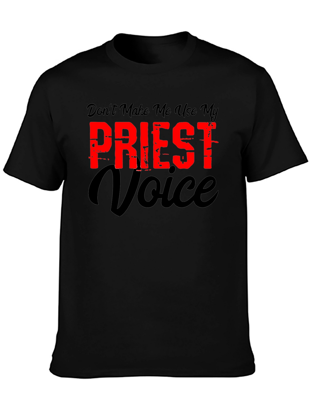 Dont Make Me Use My Priest Voice Graphic T-Shirt