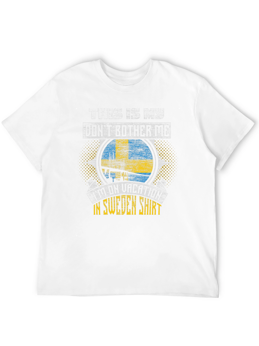 Sweden Vacation T-Shirt: Dont Bother Me