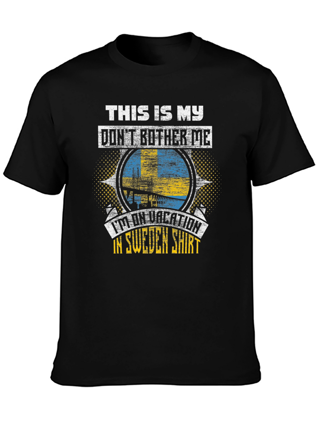 Sweden Vacation T-Shirt: Dont Bother Me
