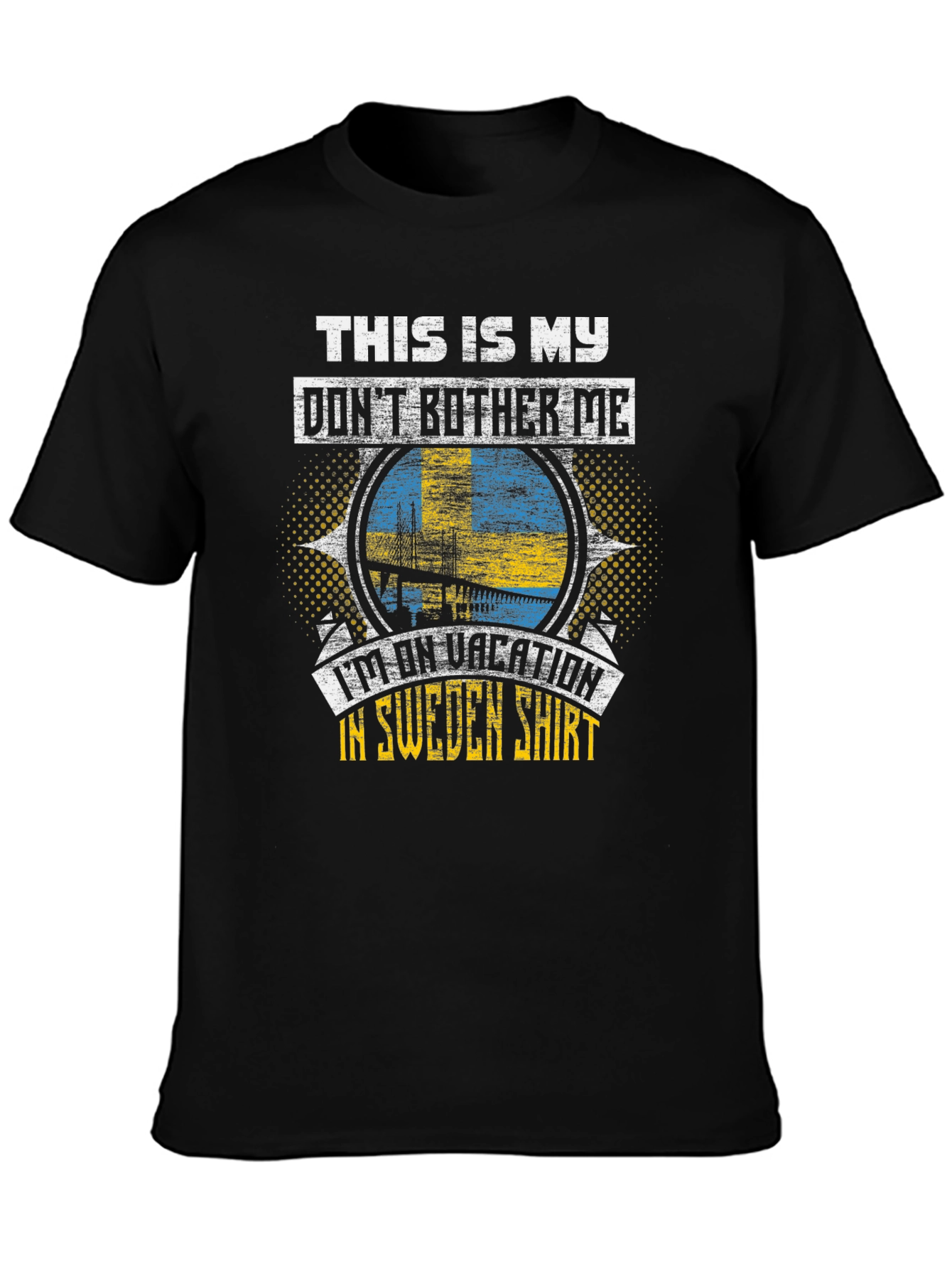 Sweden Vacation T-Shirt: Dont Bother Me