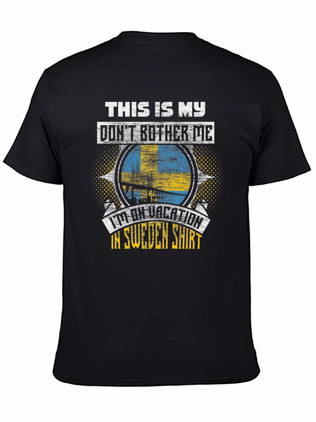 Sweden Vacation T-Shirt: Dont Bother Me