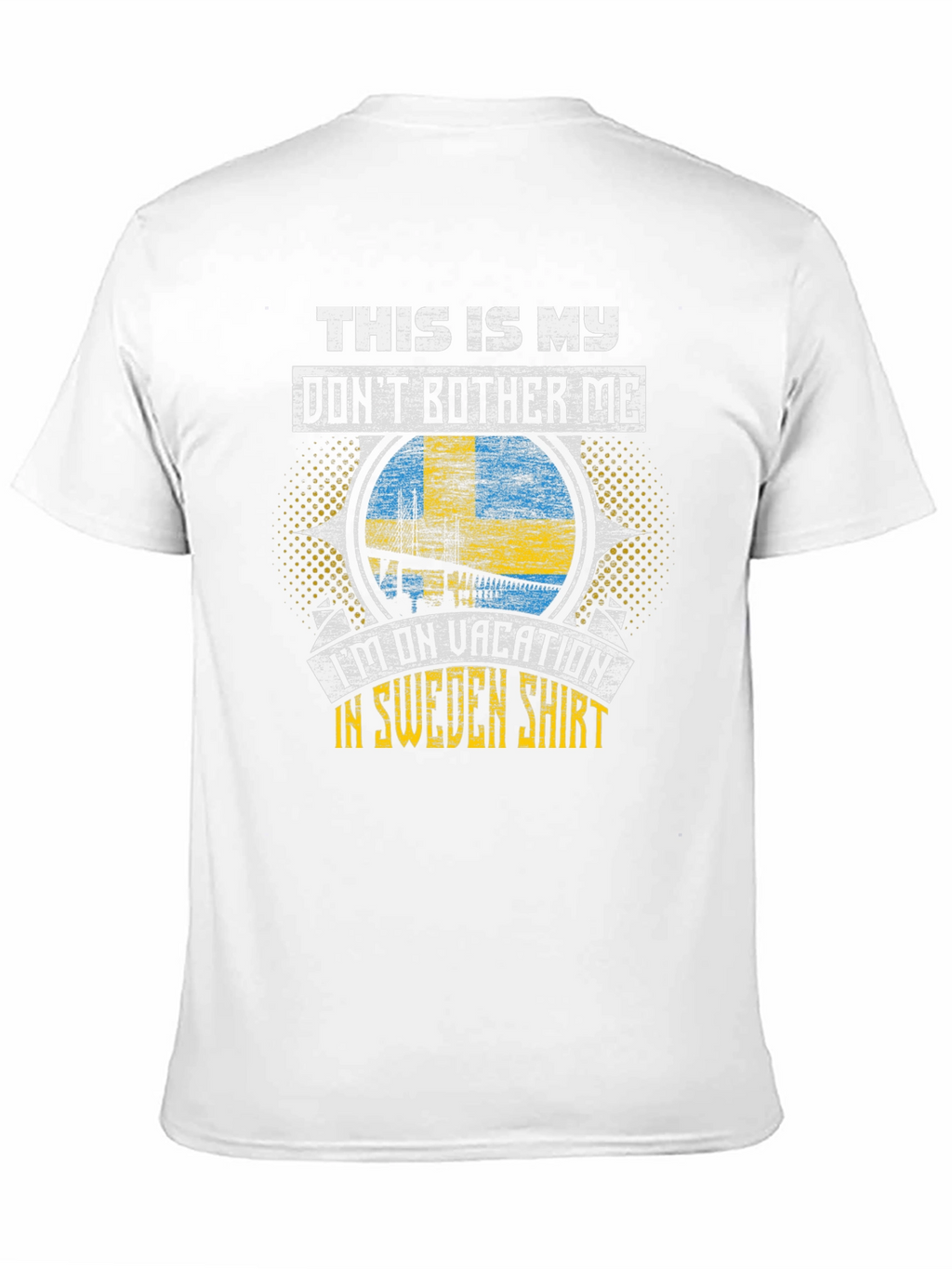 Sweden Vacation T-Shirt: Dont Bother Me