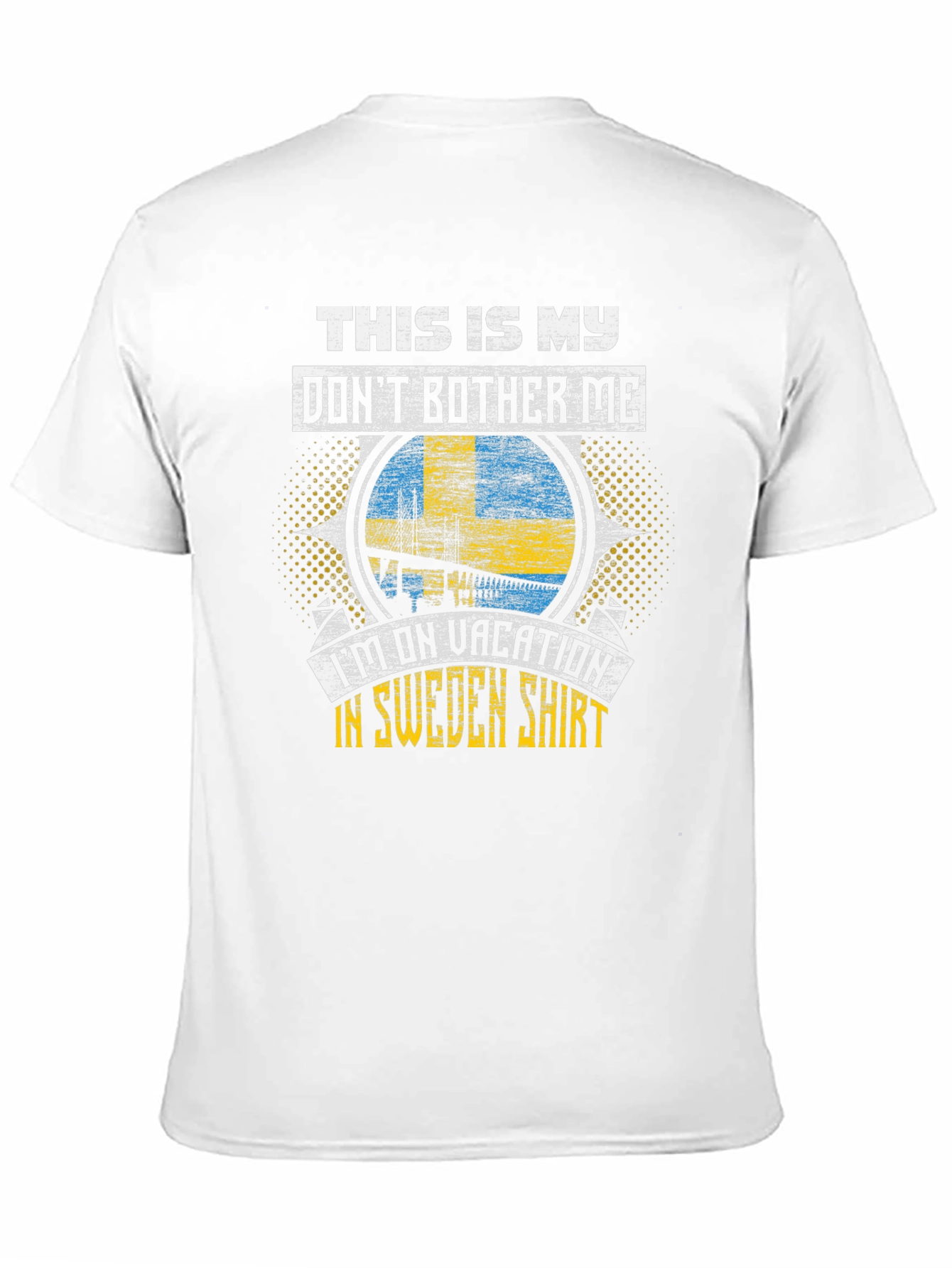 Sweden Vacation T-Shirt: Dont Bother Me