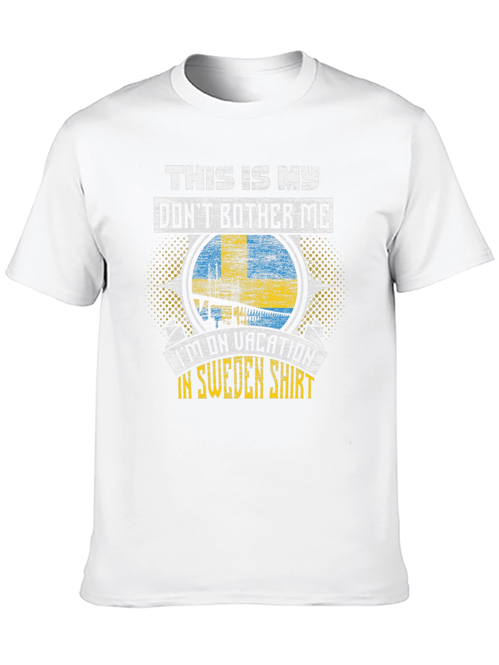 Sweden Vacation T-Shirt: Dont Bother Me