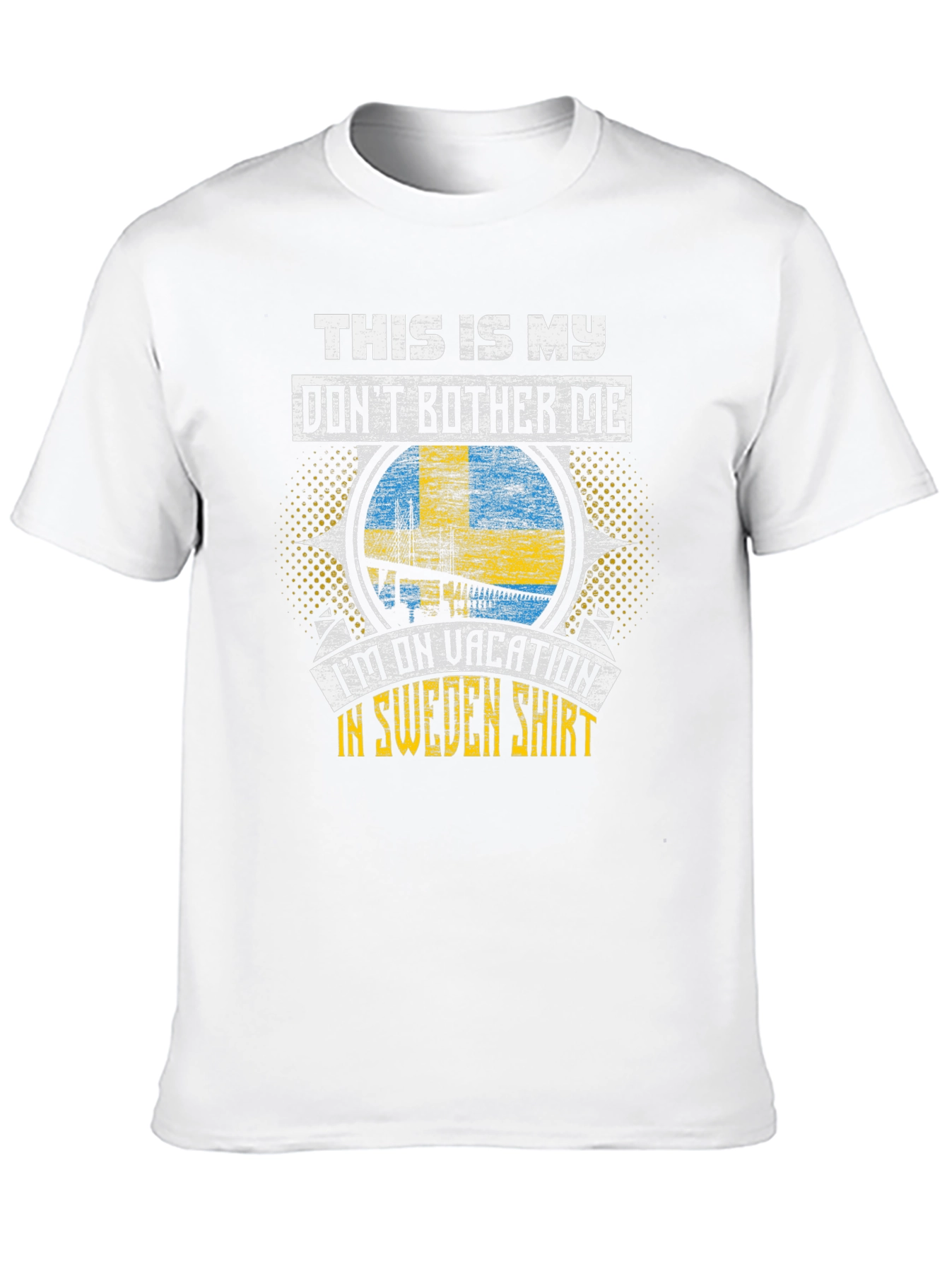 Sweden Vacation T-Shirt: Dont Bother Me