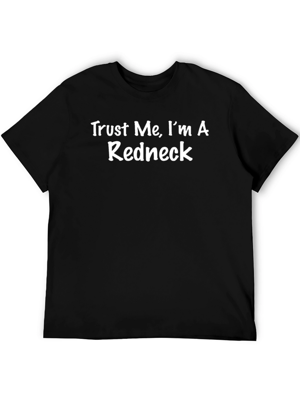 Trust Me Im A Redneck T-Shirt