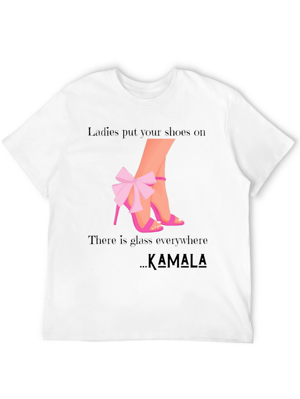 Ladies Put Your Shoes On Kamala T-Shirt
