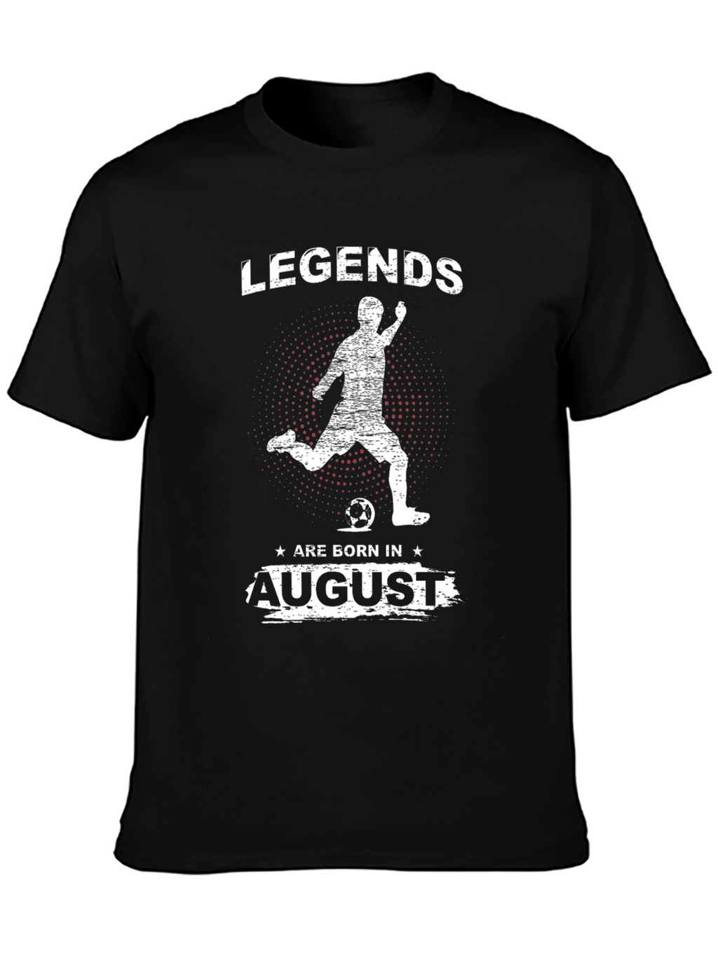 Legends Are Born In August Soccer T-Shirt