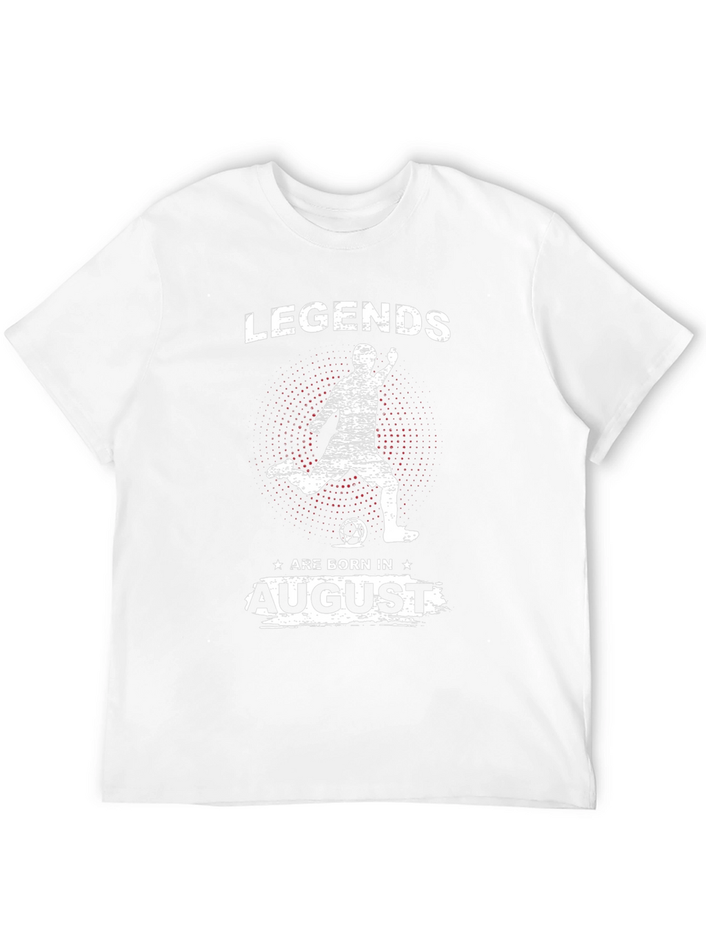 Legends Are Born In August Soccer T-Shirt