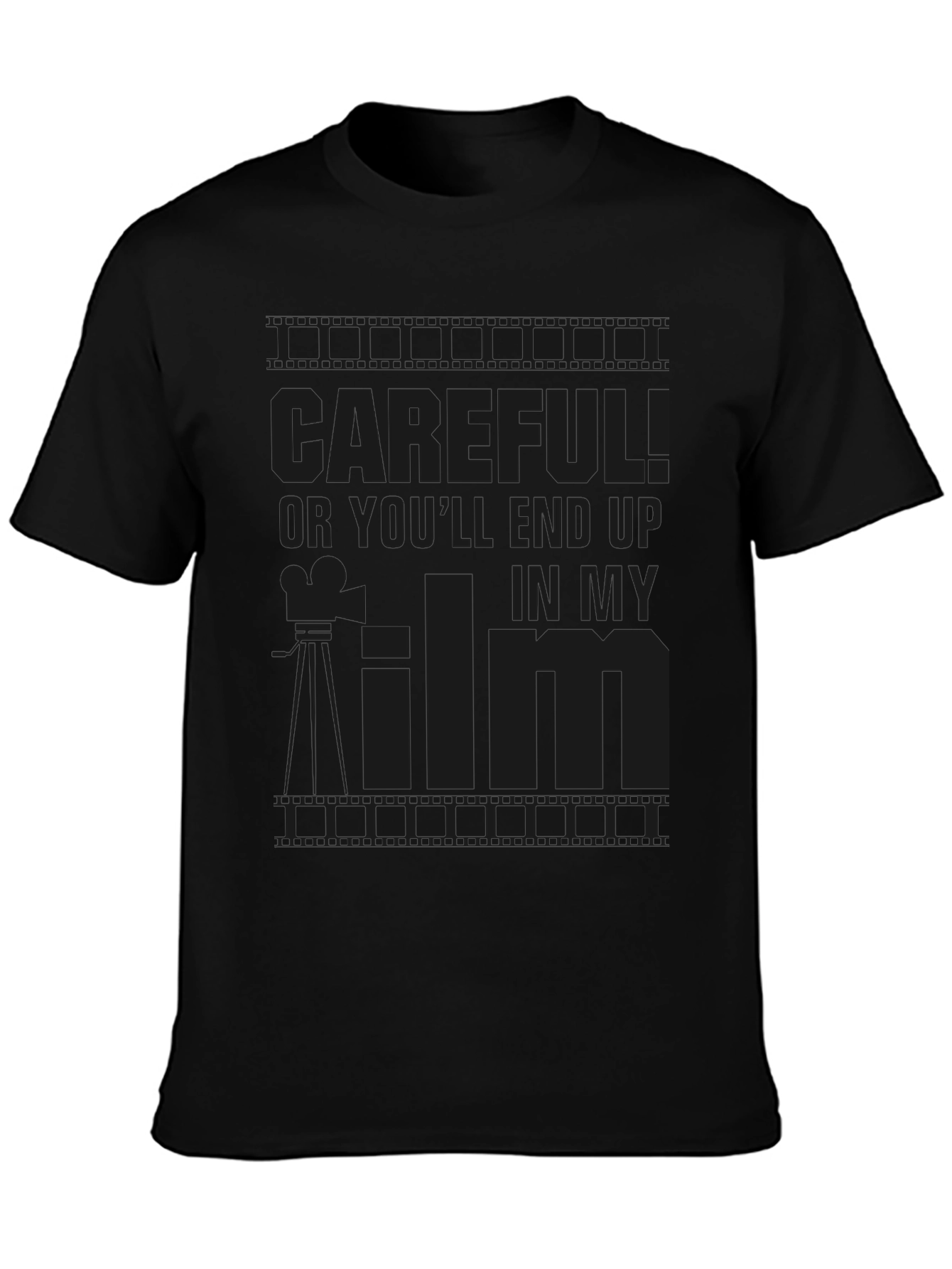 Careful! Or Youll End Up in My Film Black Graphic Tee