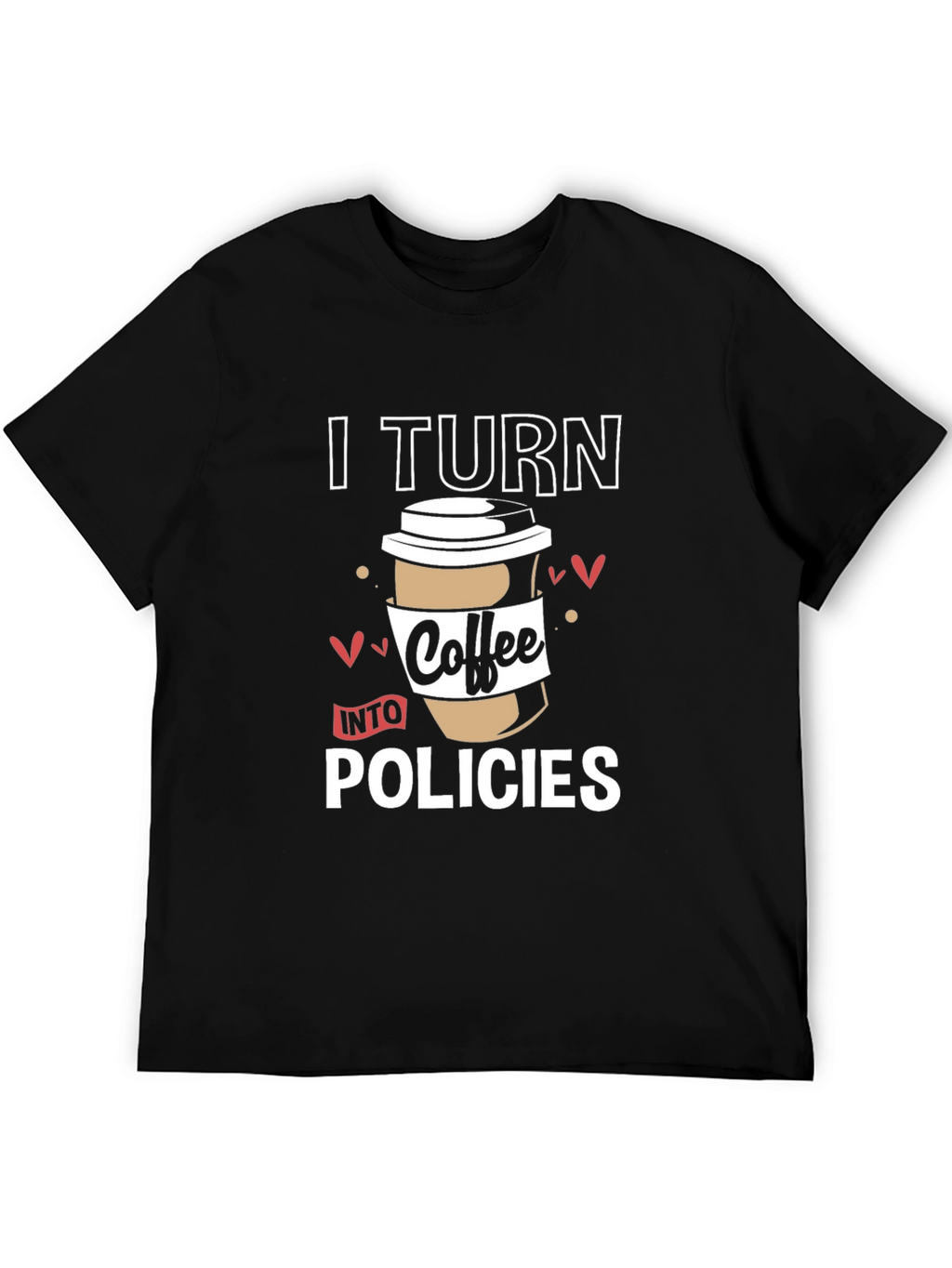 I Turn Coffee Into Policies Graphic T-Shirt