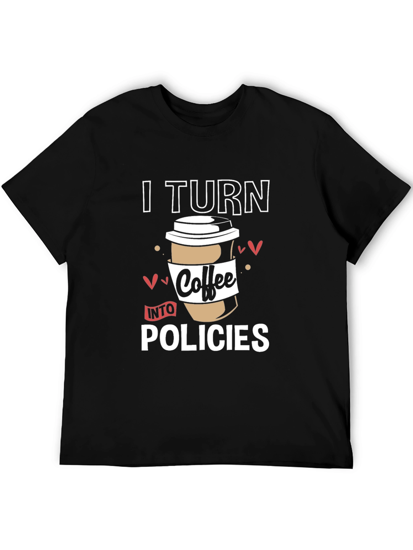 I Turn Coffee Into Policies Graphic T-Shirt