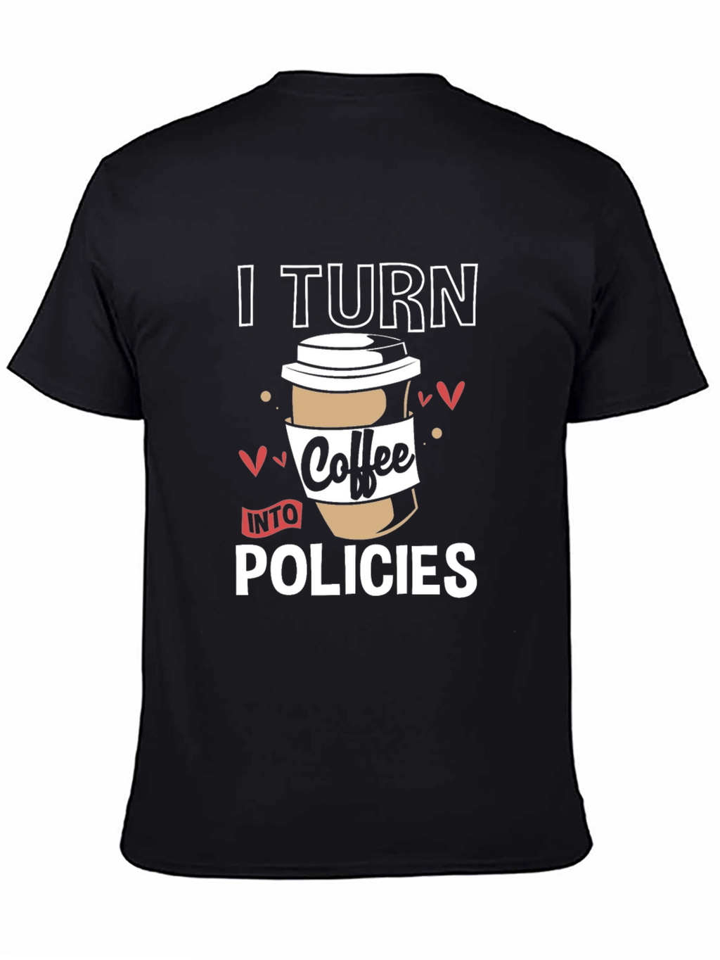 I Turn Coffee Into Policies Graphic T-Shirt
