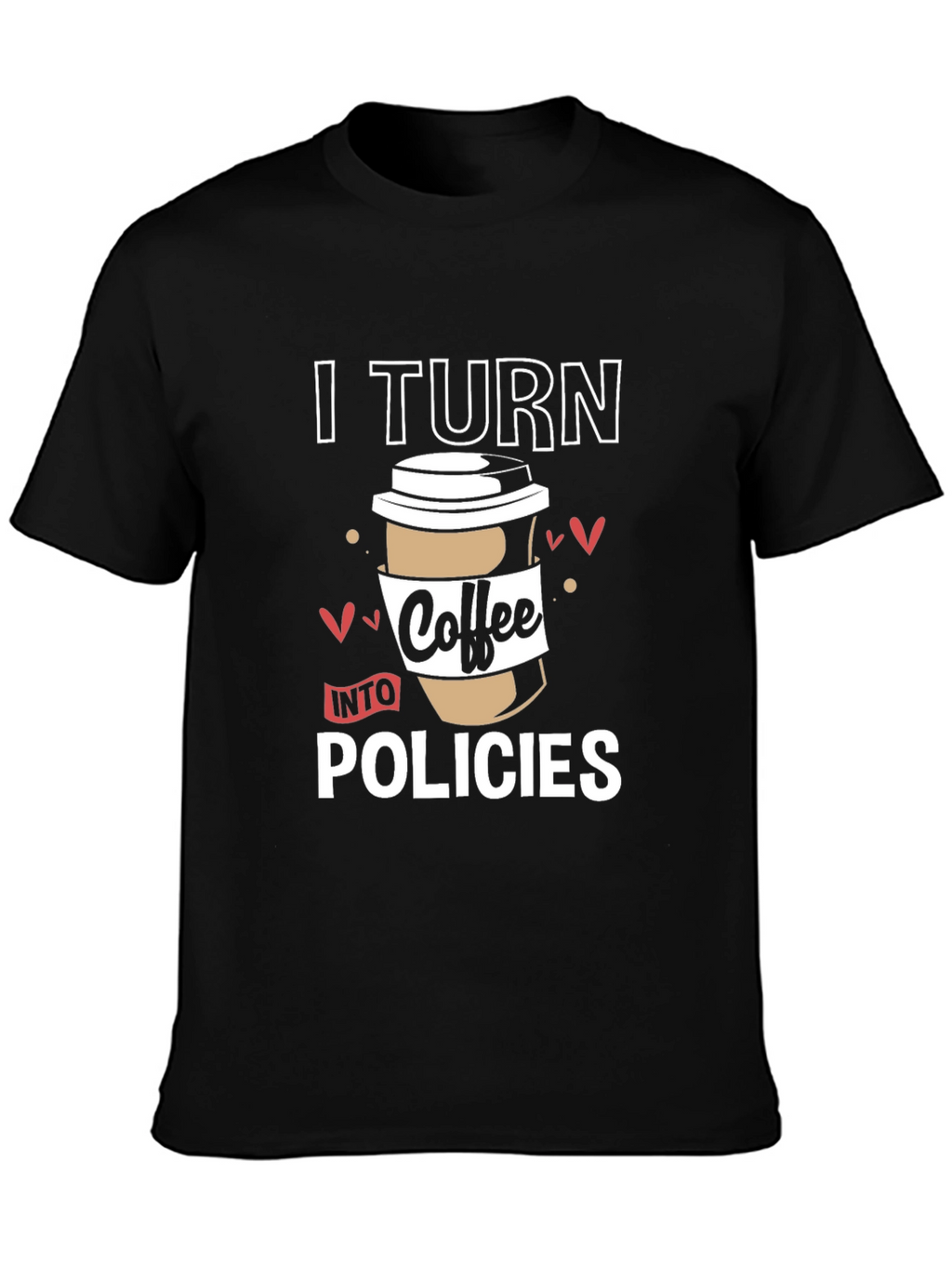 I Turn Coffee Into Policies Graphic T-Shirt