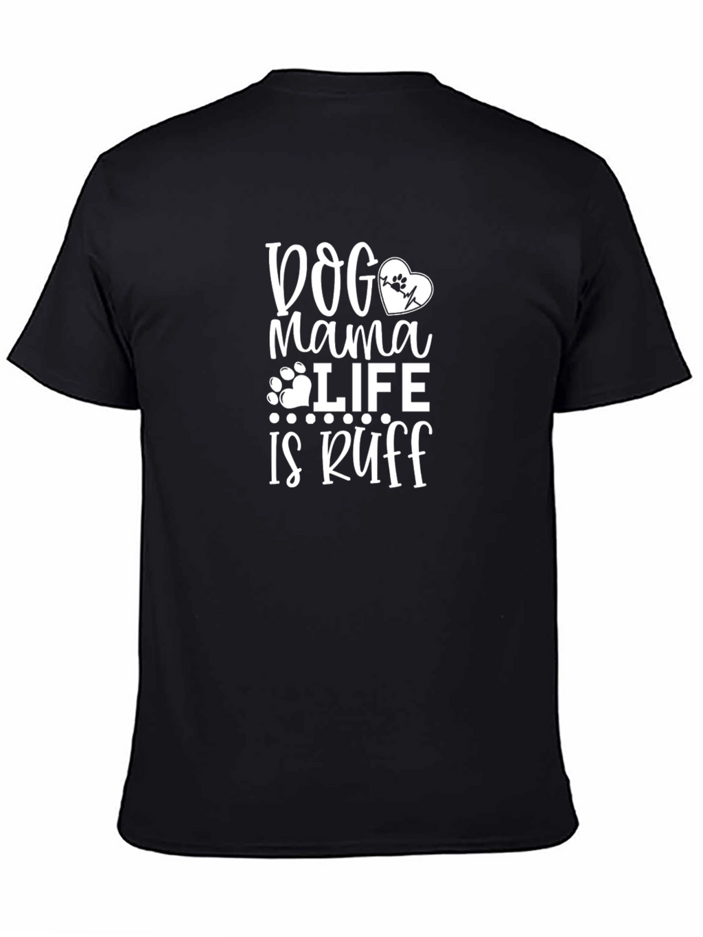 Dog Mama Life is Ruff Black T-Shirt