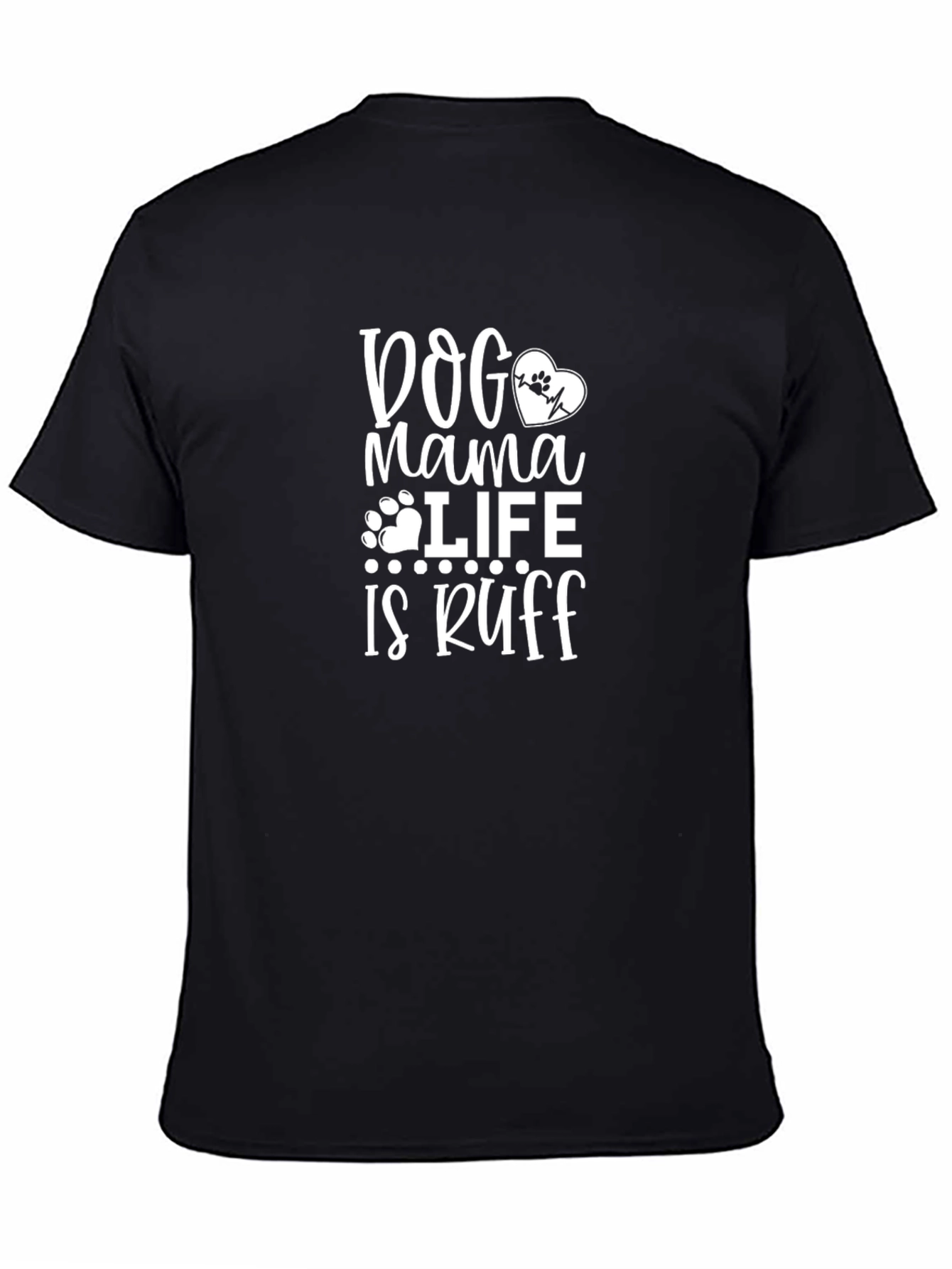 Dog Mama Life is Ruff Black T-Shirt