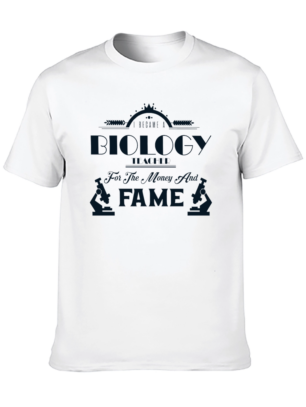 Biology for The Money Not The Fame T-Shirt