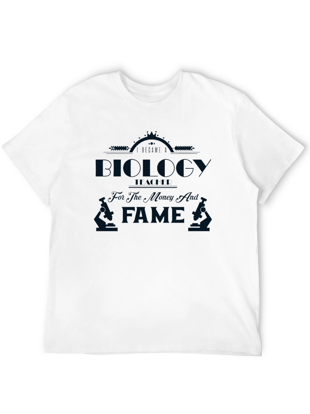 Biology for The Money Not The Fame T-Shirt