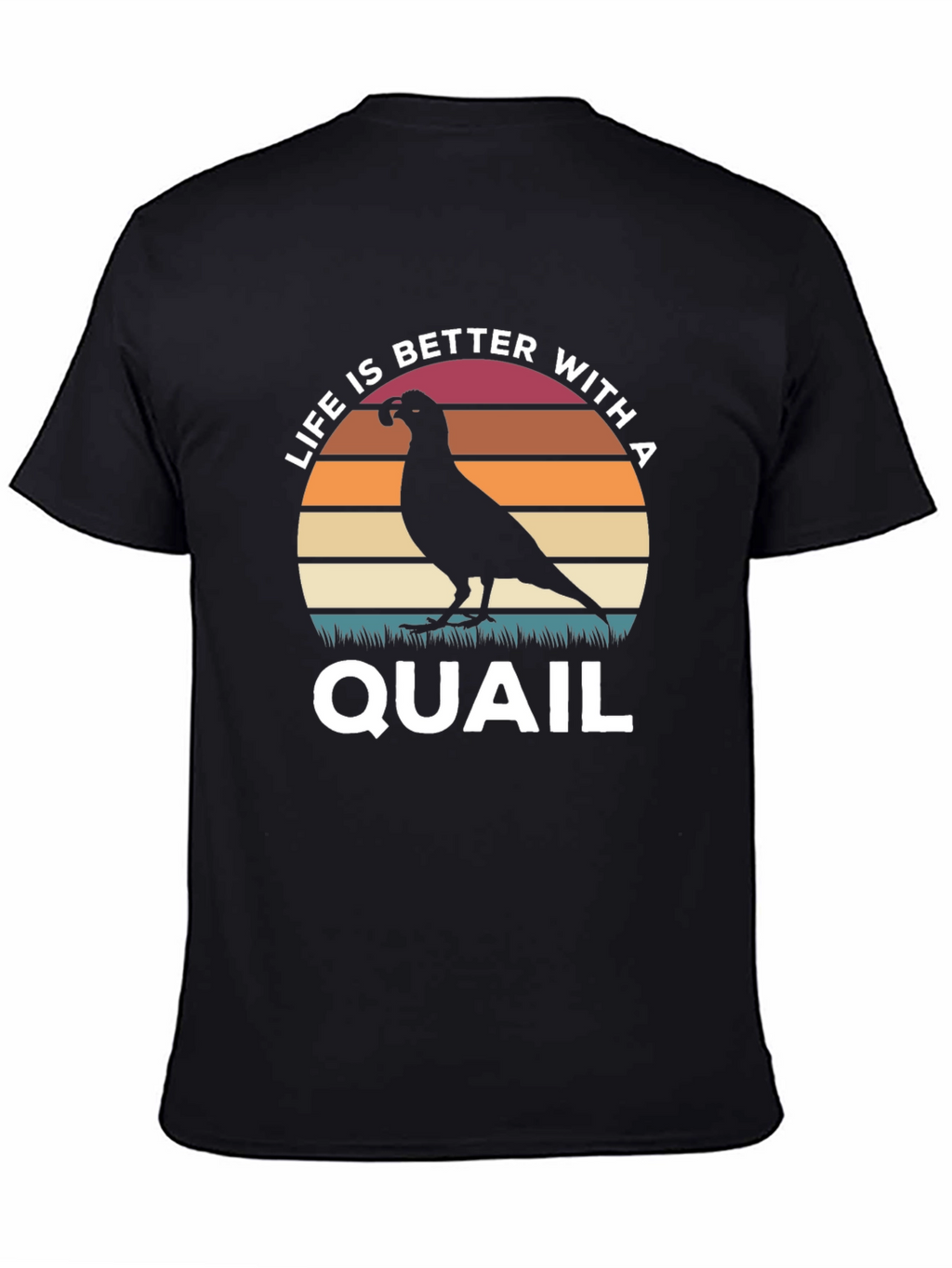 Life is Better With a Quail T-Shirt