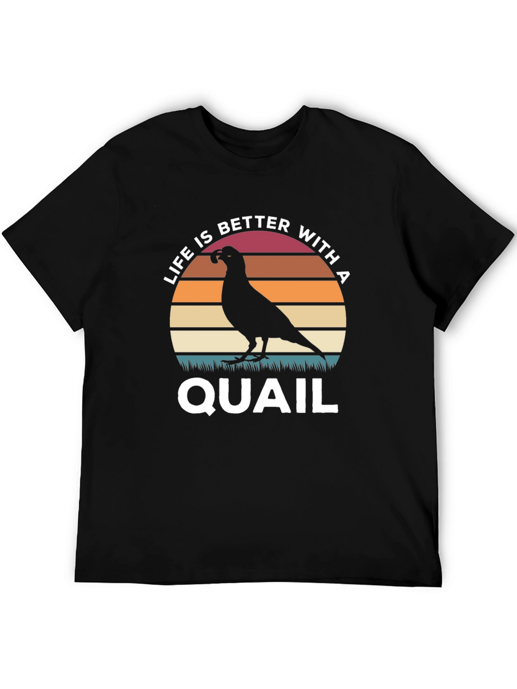 Life is Better With a Quail T-Shirt