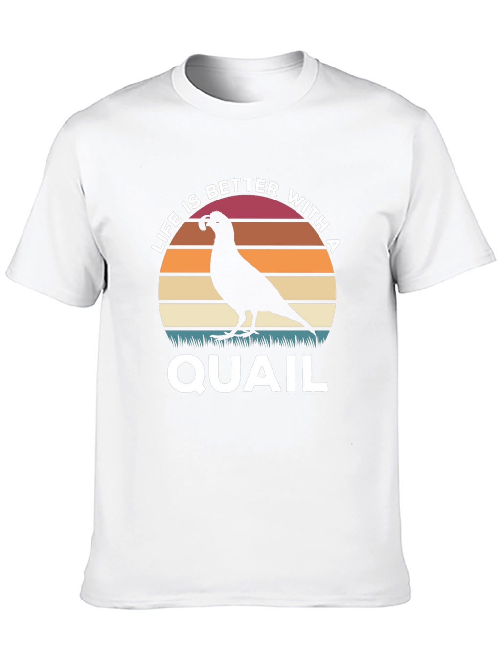 Life is Better With a Quail T-Shirt