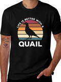 Life is Better With a Quail T-Shirt