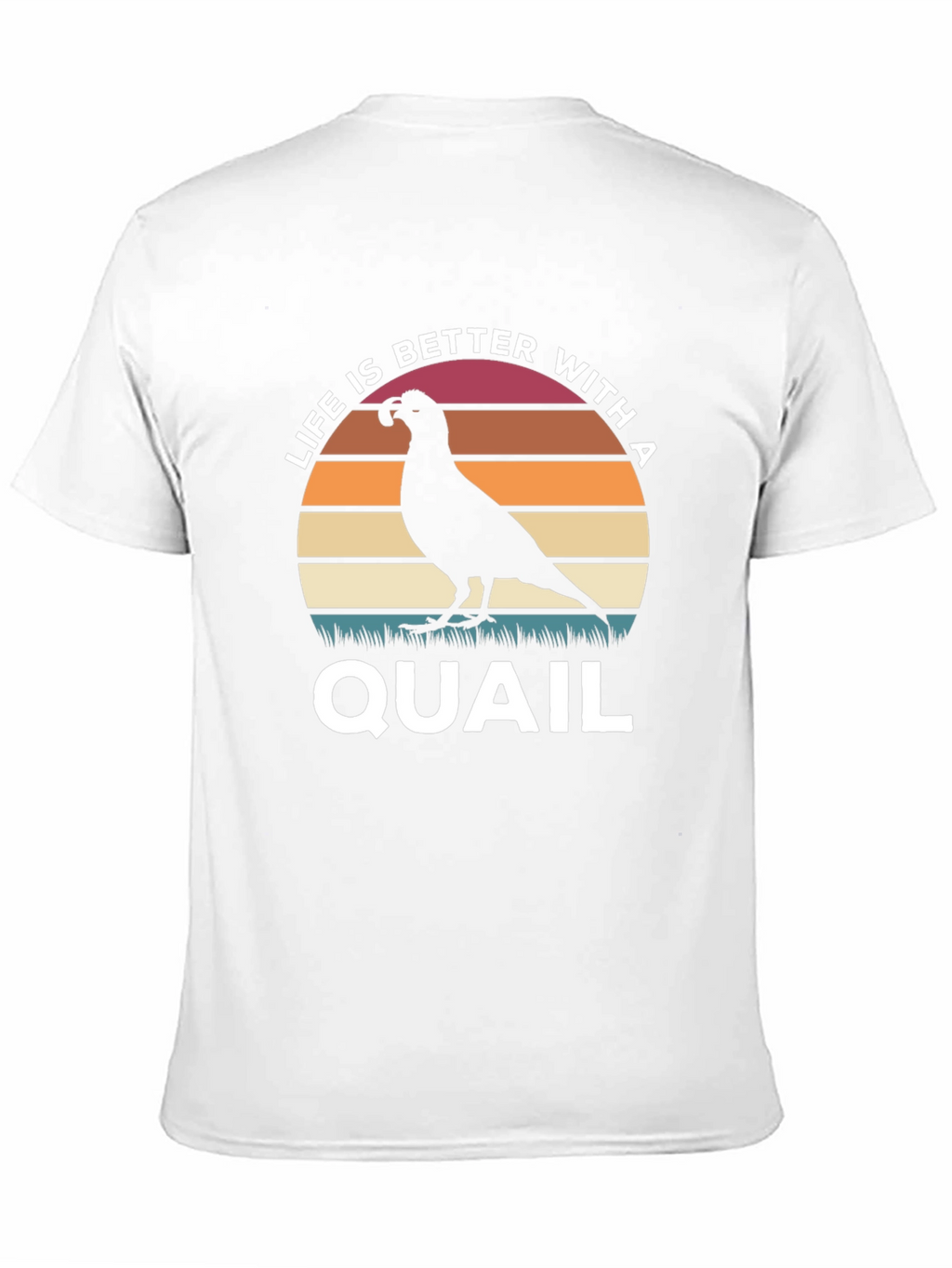 Life is Better With a Quail T-Shirt