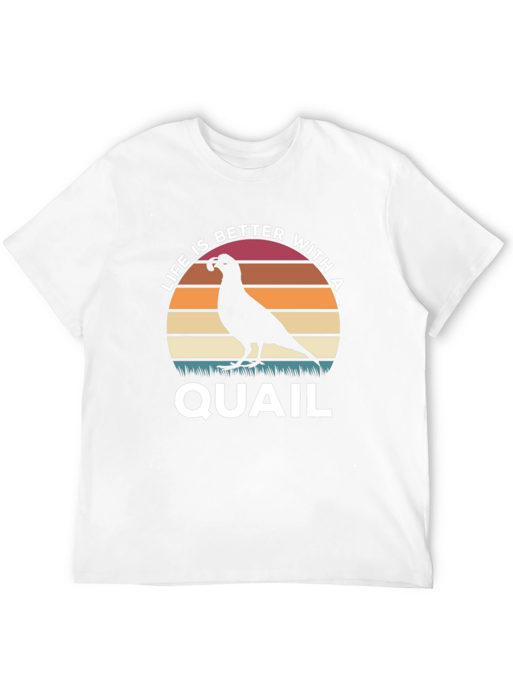 Life is Better With a Quail T-Shirt