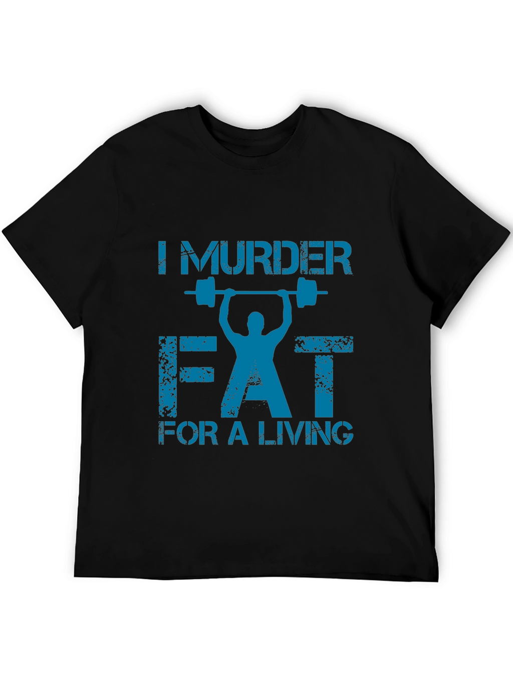 I Murder Fat for a Living Gym T-Shirt