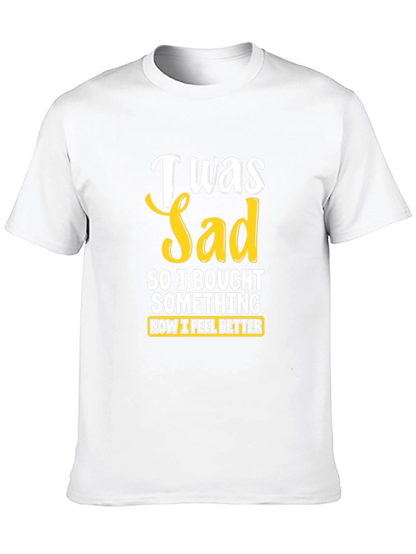 I Was Sad So I Bought Something T-Shirt