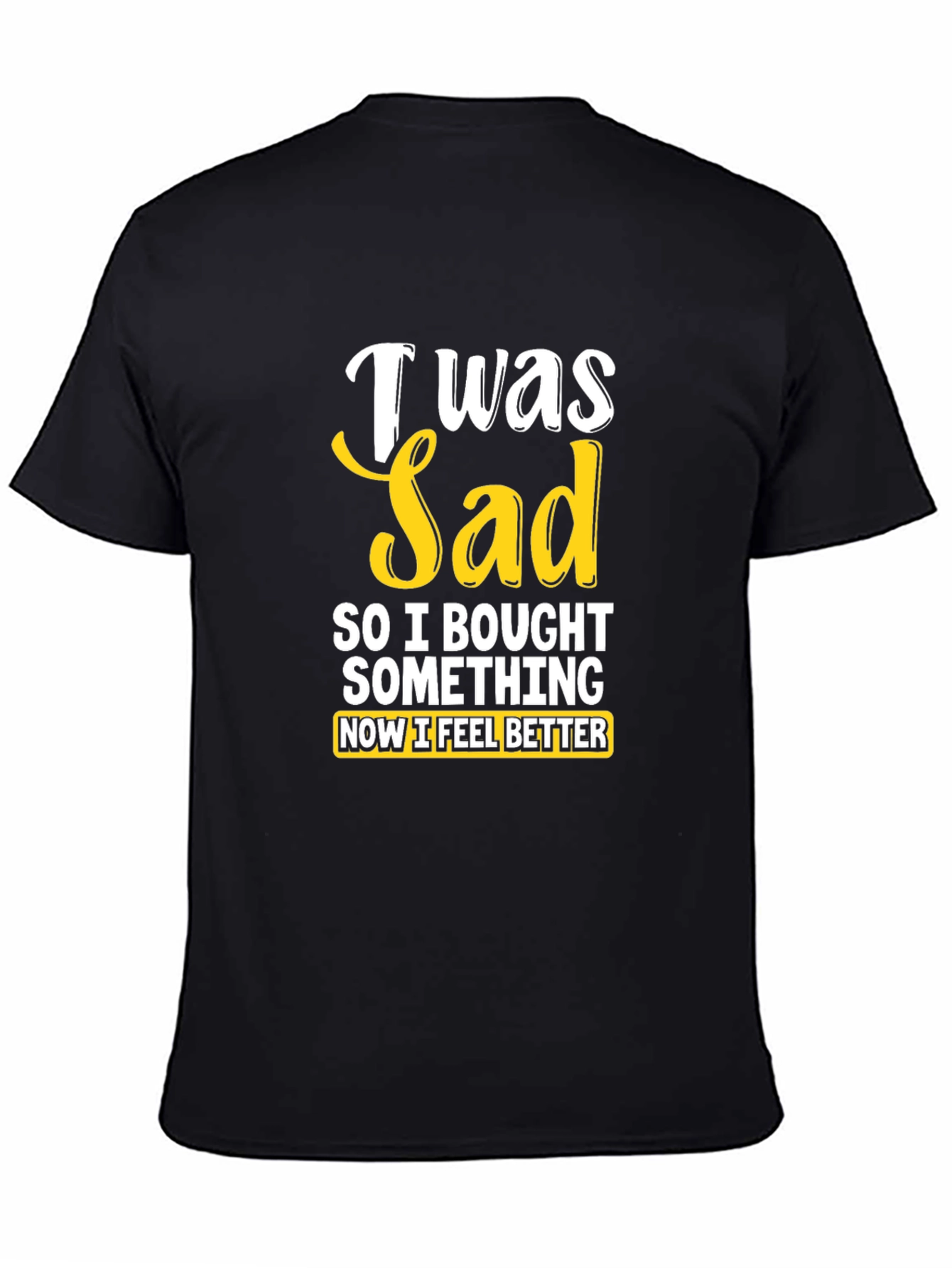 I Was Sad So I Bought Something T-Shirt