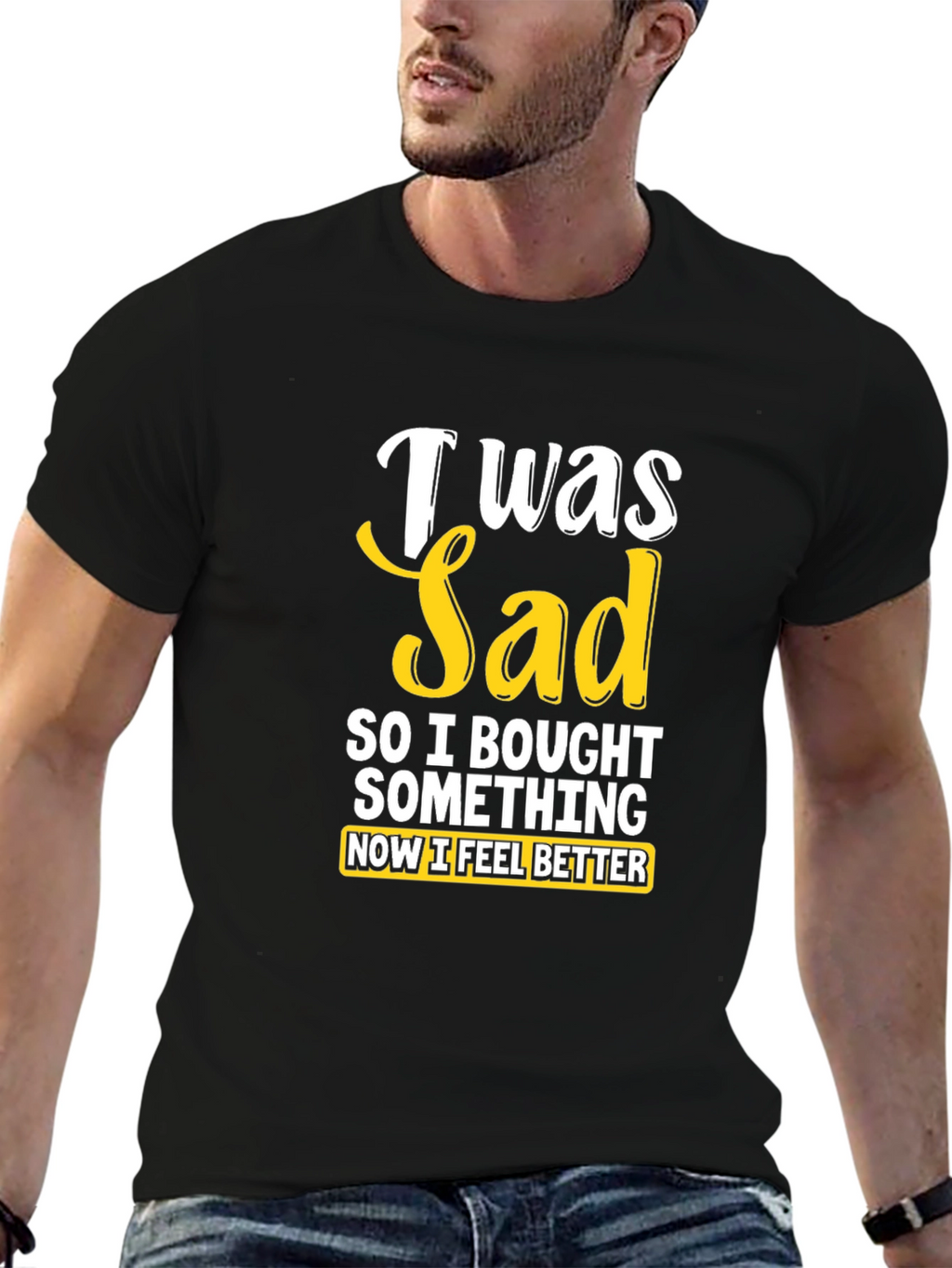 I Was Sad So I Bought Something T-Shirt
