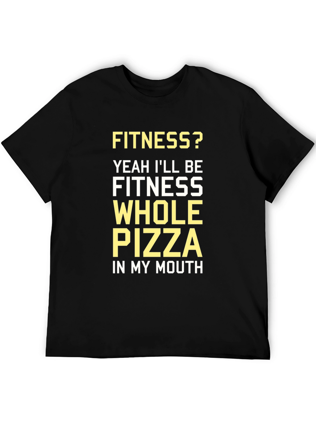 Fitness Whole Pizza T-Shirt - Funny Workout Tee