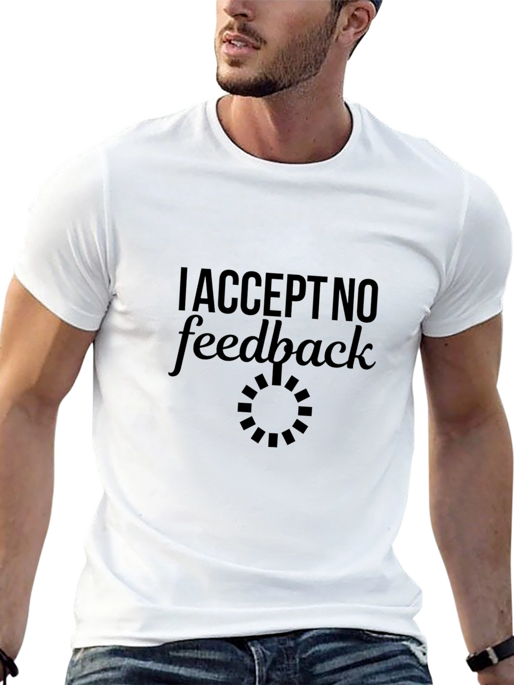 I Accept No Feedback Funny Sarcastic Graphic Tee