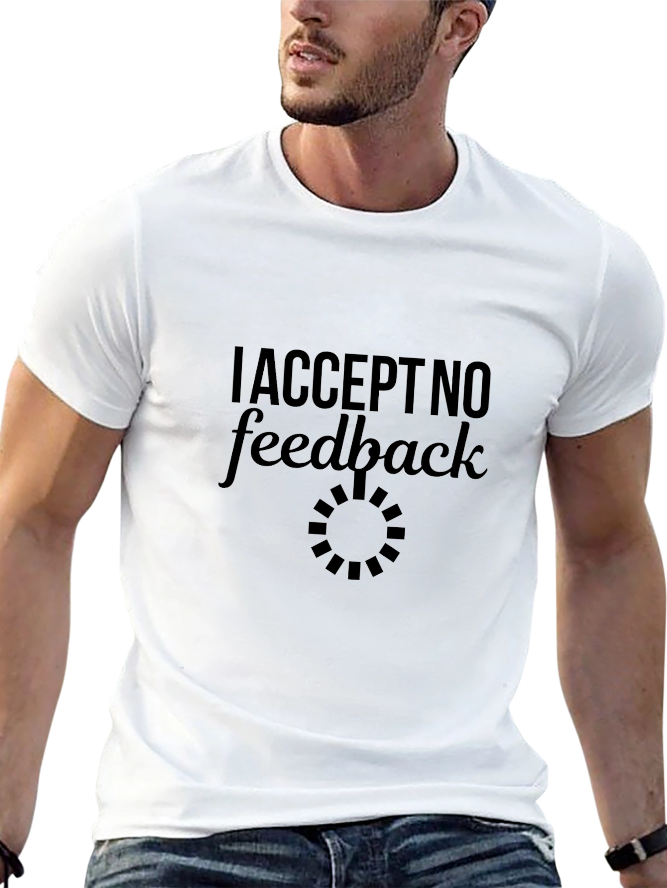 I Accept No Feedback Funny Sarcastic Graphic Tee