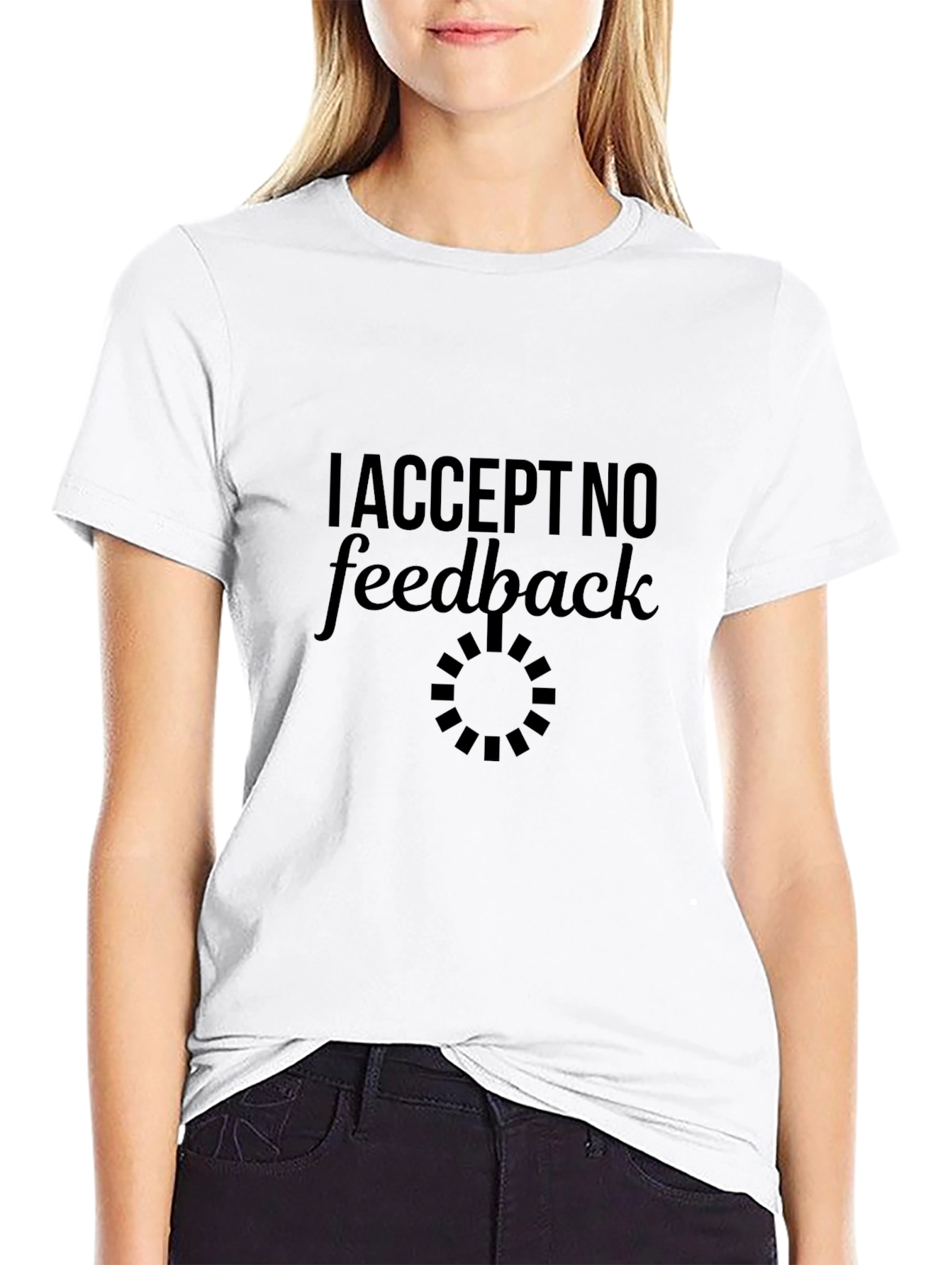 I Accept No Feedback Funny Sarcastic Graphic Tee