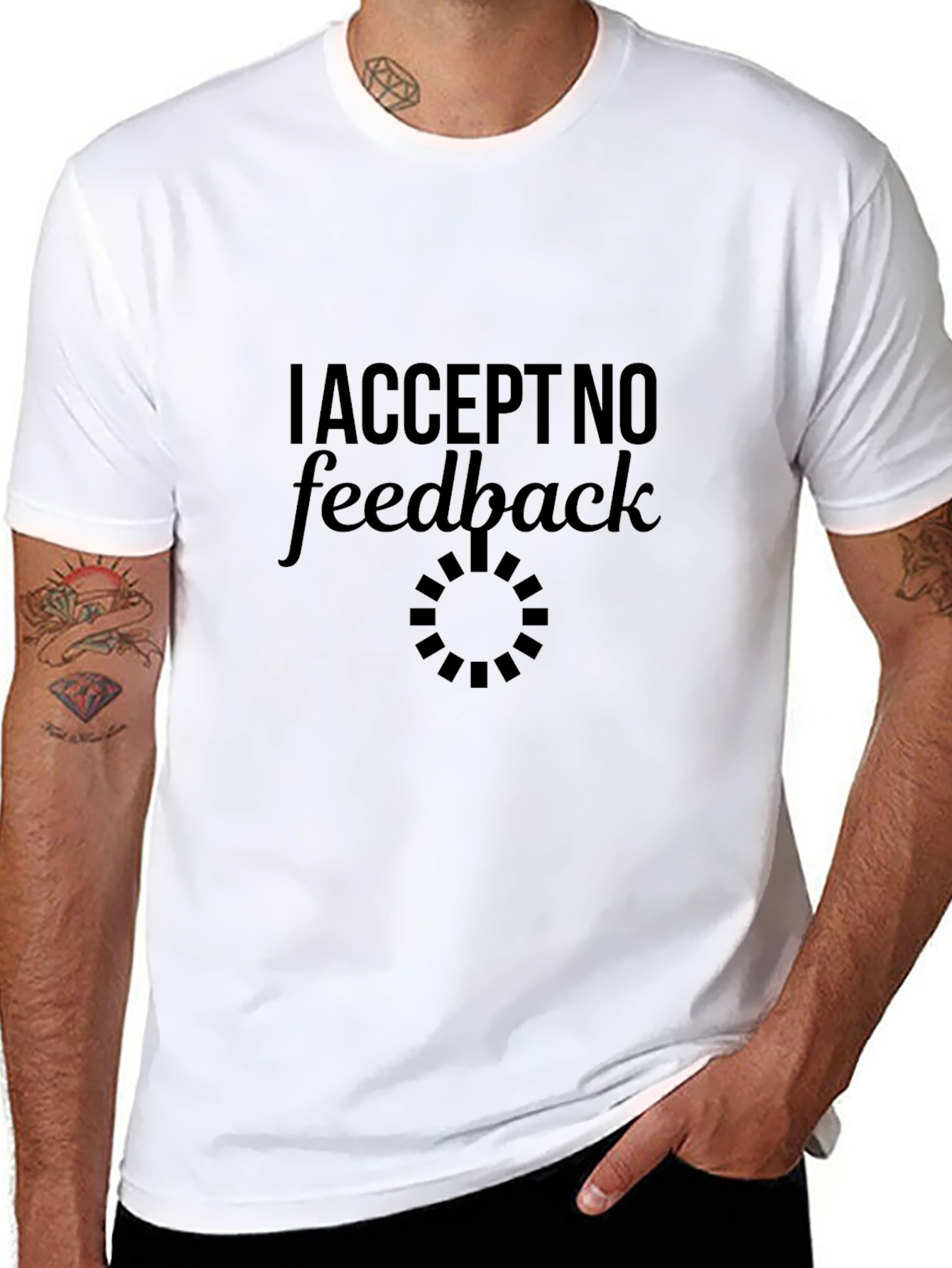 I Accept No Feedback Funny Sarcastic Graphic Tee
