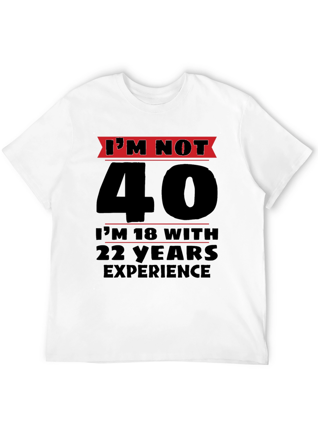 Funny 40th Birthday T-Shirt - Im Not 40