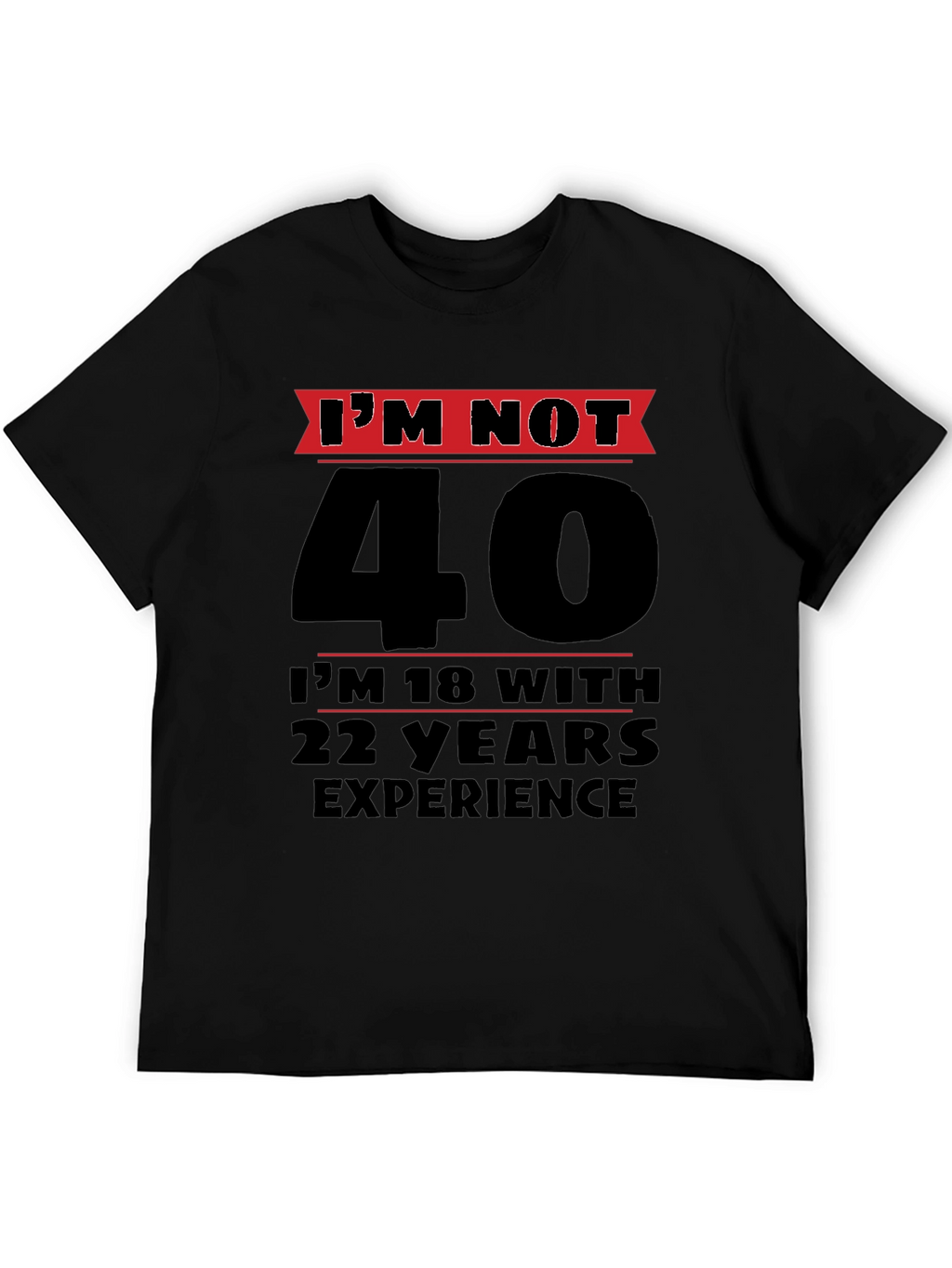Funny 40th Birthday T-Shirt - Im Not 40