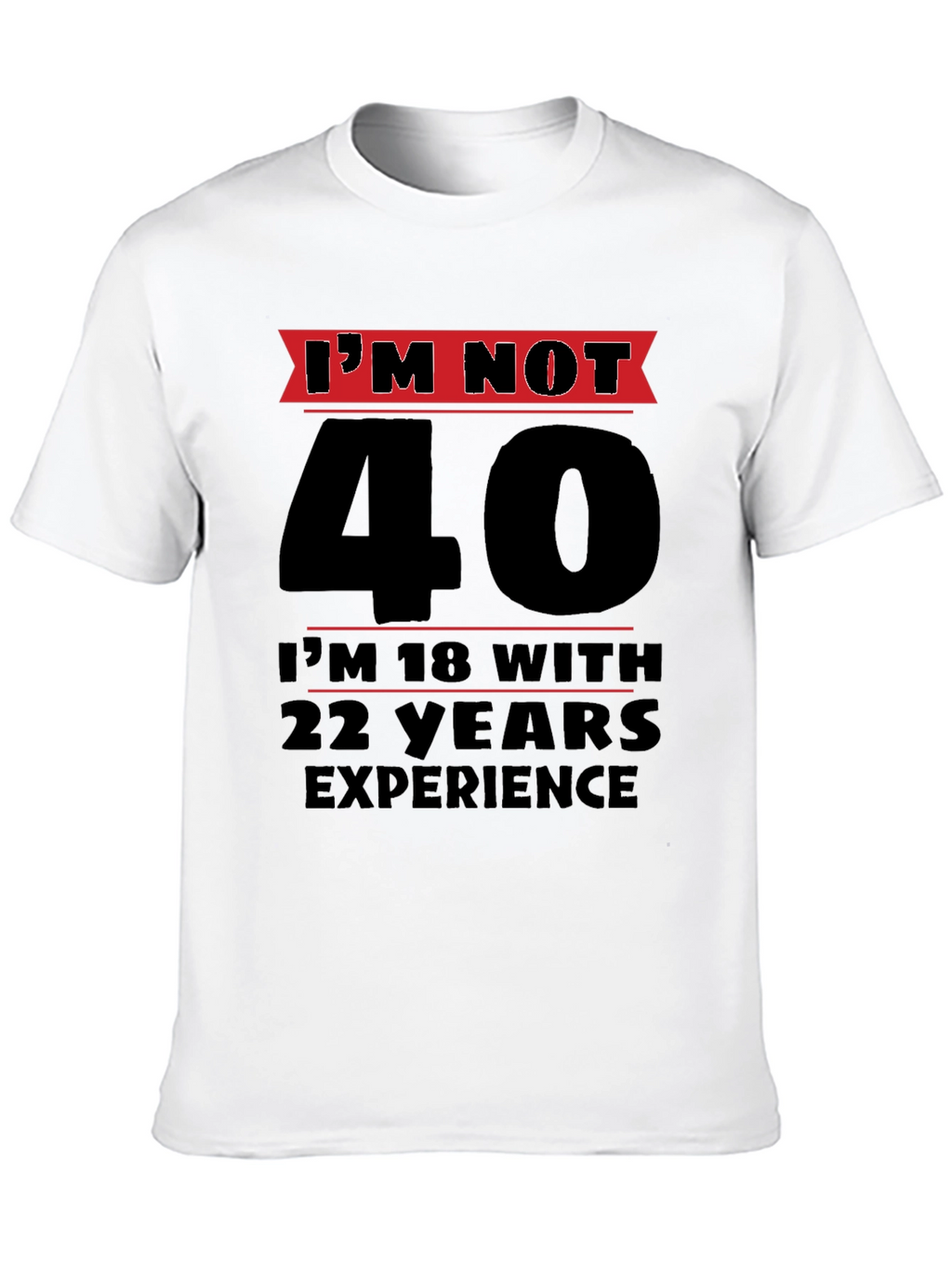 Funny 40th Birthday T-Shirt - Im Not 40