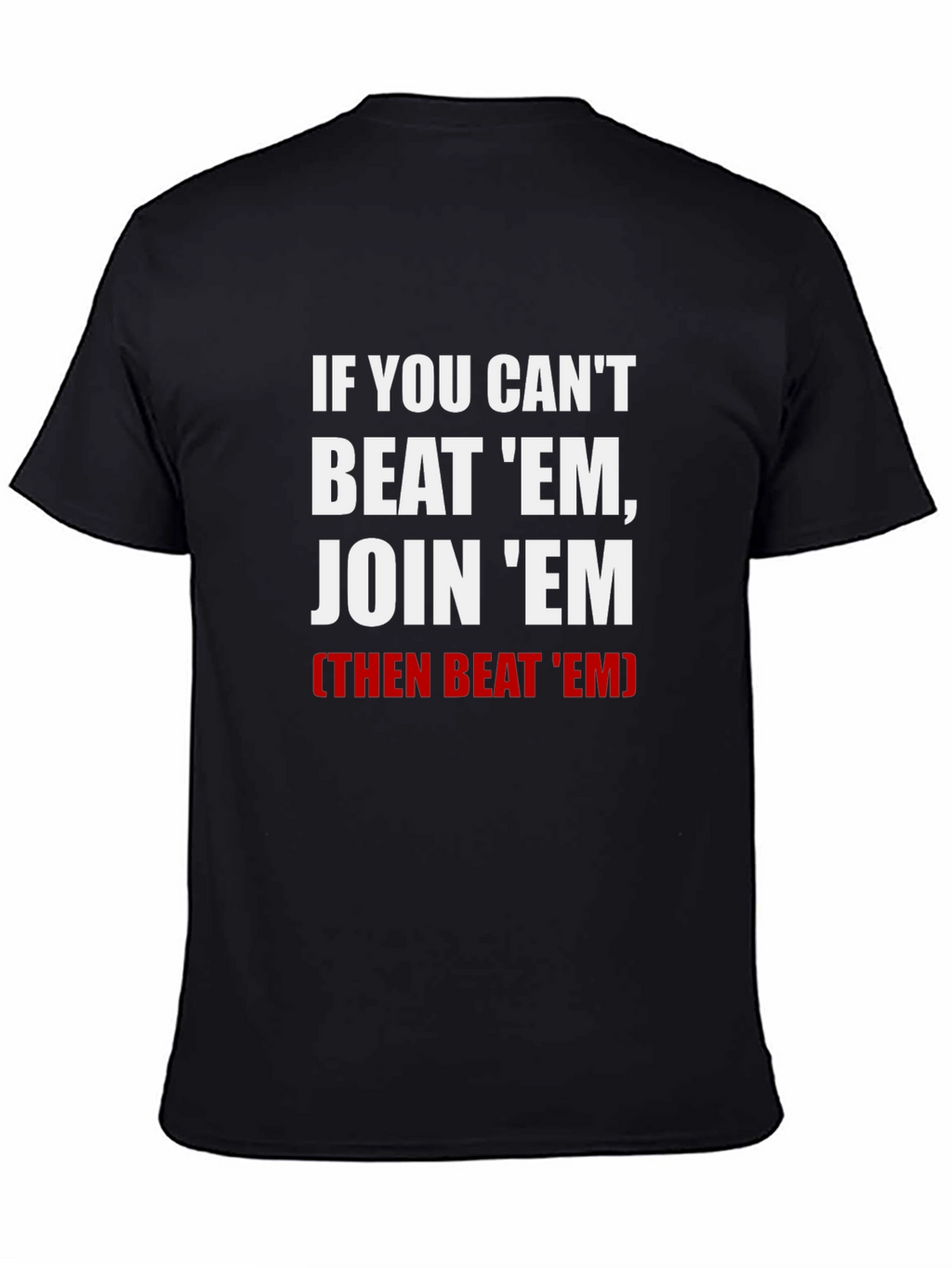 If You Cant Beat Em Join Em T-Shirt
