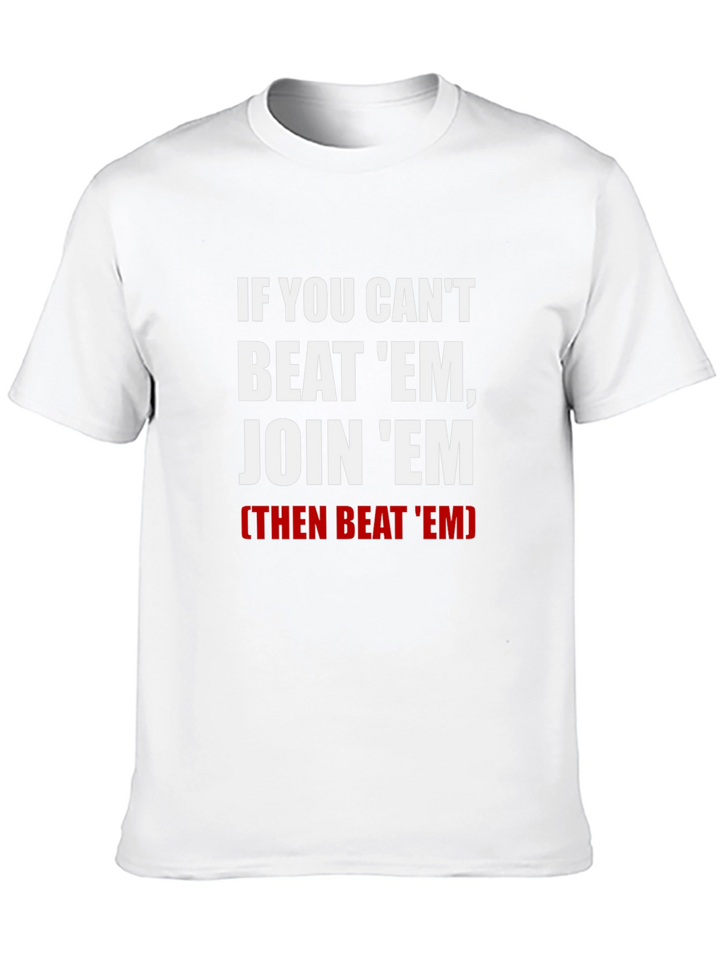 If You Cant Beat Em Join Em T-Shirt