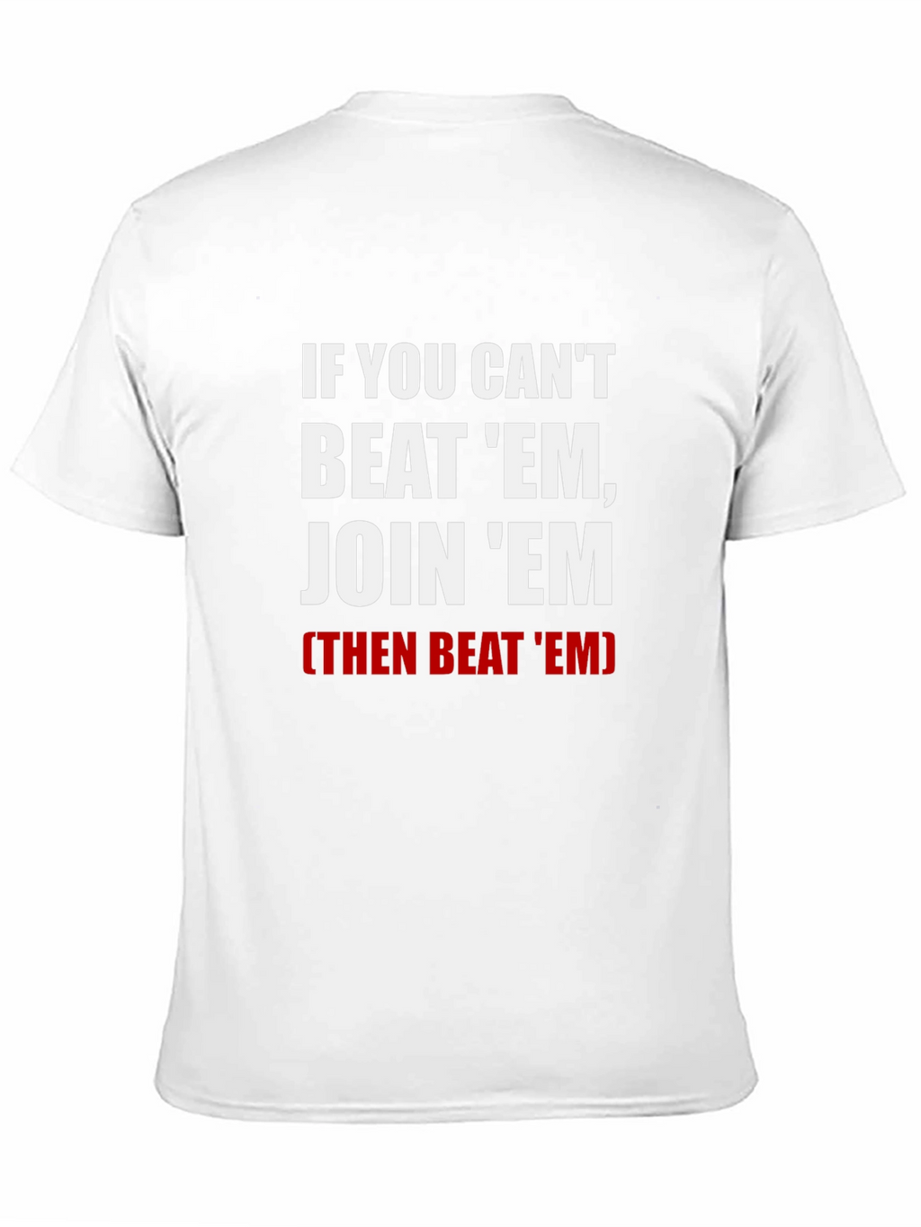 If You Cant Beat Em Join Em T-Shirt